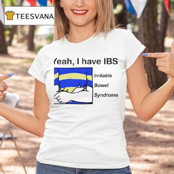 Yeah I Have Ibs Irritable Bowel Syndrome T Shirt