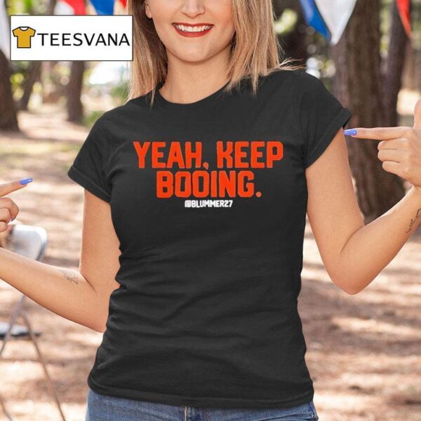 Yeah Keep Booing Blummer T Shirt