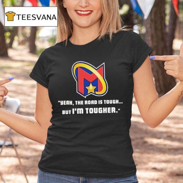 Yeah The Road Is Tough But I M Tougher Logo T Shirt
