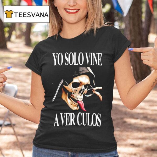 Yo Solo Vine A Ver Culos Skull T Shirt