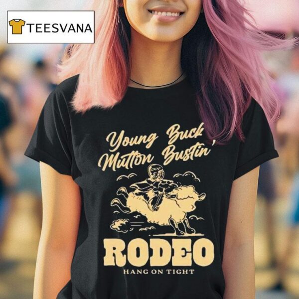 Young Buck Mutton Bustin Rodeo Hang On Tigh T Shirt
