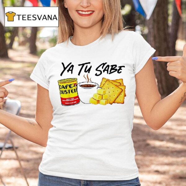 Yu Tu Sabe Cafe Bustelo T Shirt