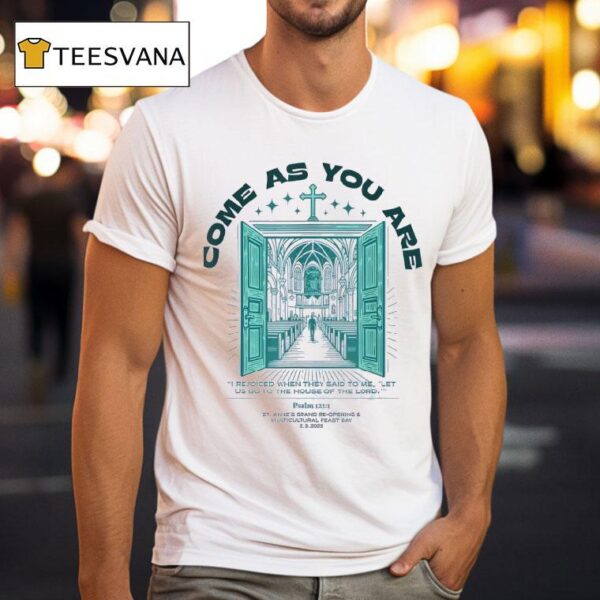 Come As You Are I Rejoiced When They Said To Me Let Us Go To The House Of The Lord T Shirt