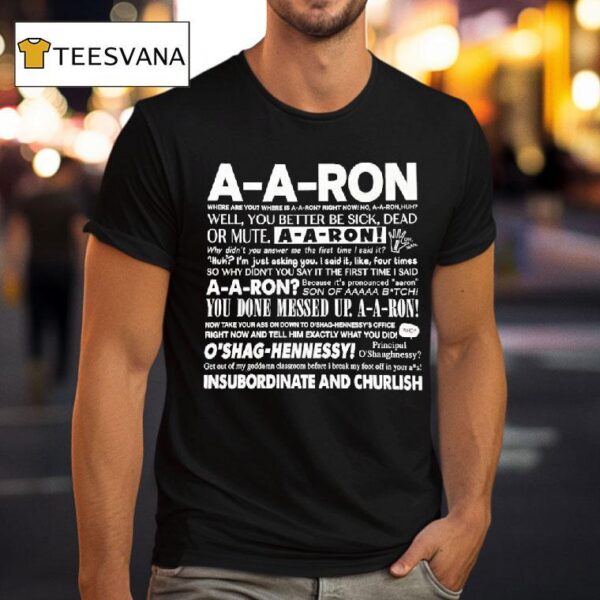 A A Ron Where Are You Where Is A A Ron Right Now No A A Ron Huh Well You Better Be Sick T Shirt