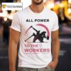 All Power To The Workers Comrade Workwear Labor Est T Shirt