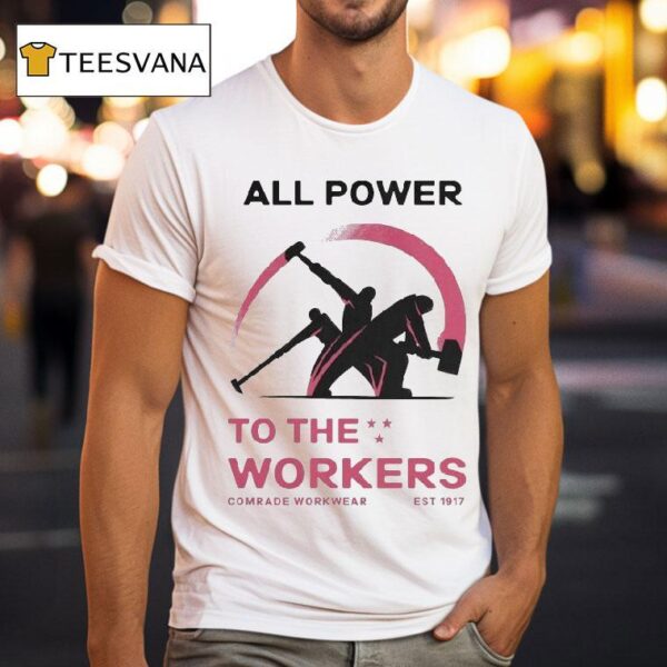All Power To The Workers Comrade Workwear Labor Est T Shirt