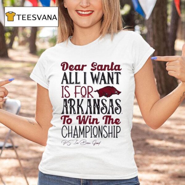 Arkansas Razorbacks Dear Santa All I Want Is For Arkansas To Win The Championship T Shirt