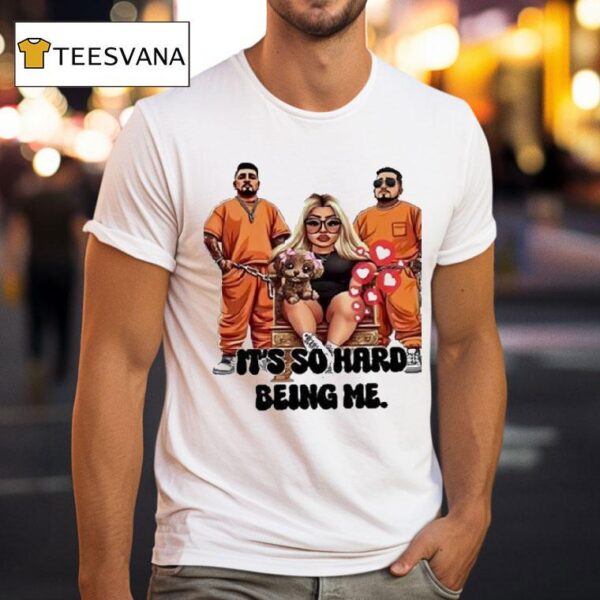 Ash Trevino It S So Hard Being Me T Shirt