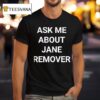 Ask Me About Jane Remover T Shirt