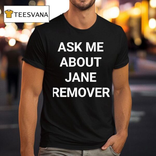 Ask Me About Jane Remover T Shirt