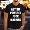 Autism Powered Fuck Machine T Shirt