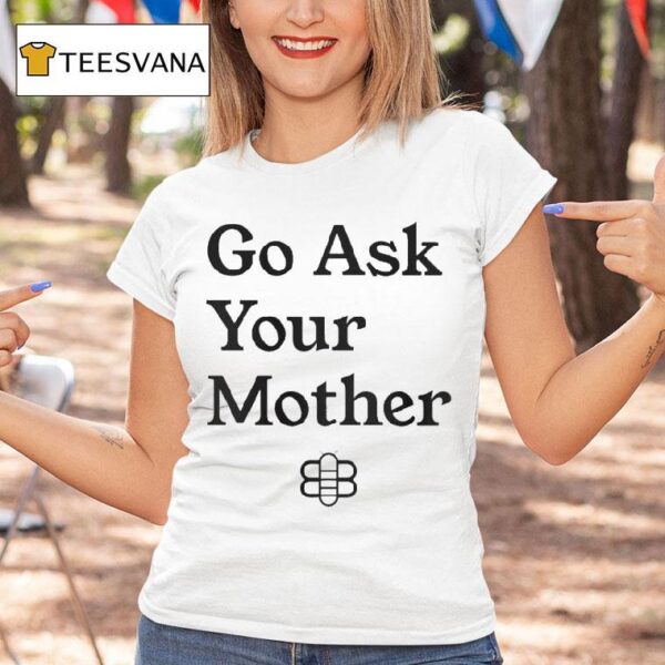 Babylon Bee Go Ask Your Mother T Shirt