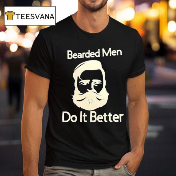 Bearded Men Do It Better T Shirt