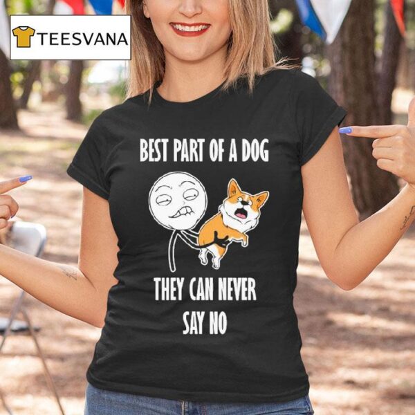 Best Part Of A Dog They Can Never Say No Dog T Shirt