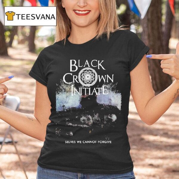 Black Crown Initiate Selves We Cannot Forgive T Shirt