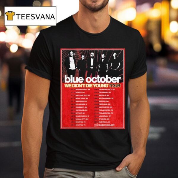 Blue October We Didn T Die Young Tour Dates Cities List Start On October Th In Albuquerque Nm T Shirt