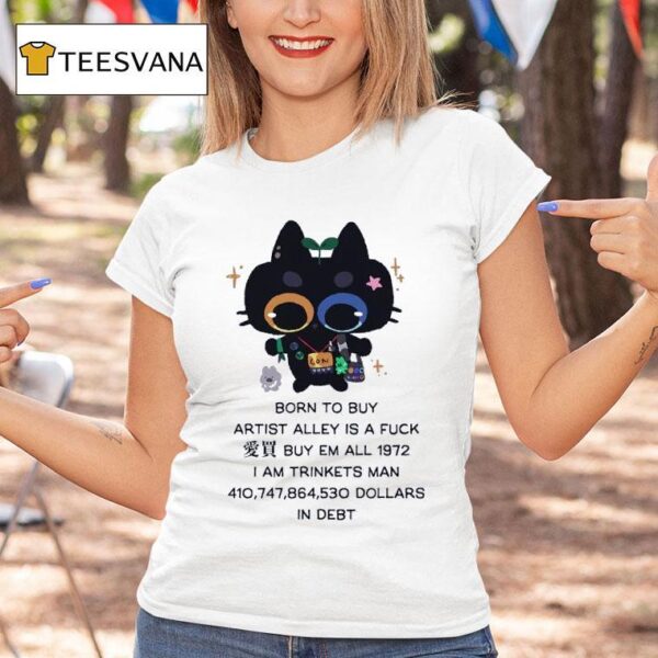 Born To Buy Artist Alley Is A Fck Buy Em All I Am Trinkets Man Dollars In Deb T Shirt