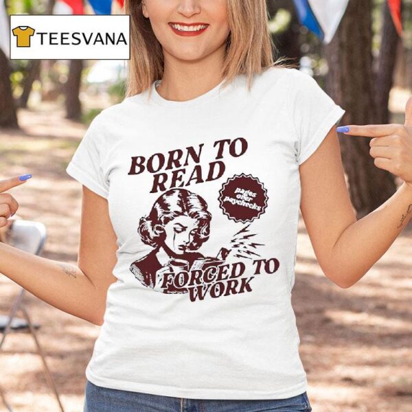 Born To Read Forced To Work T Shirt