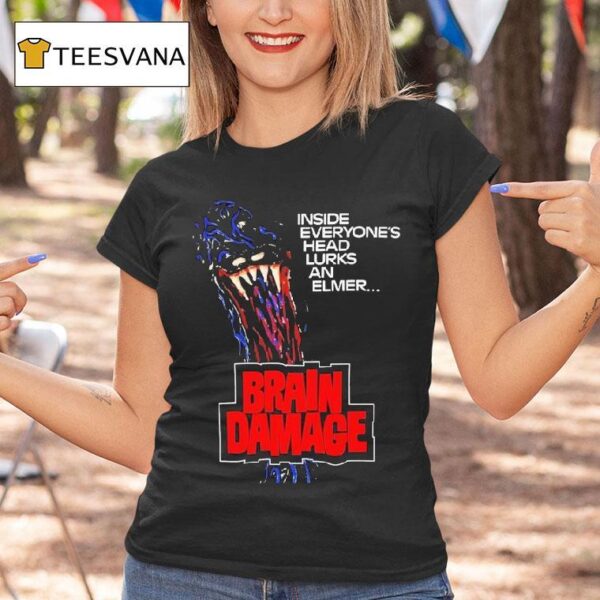 Brain Damage Inside Everyone S Head Lurks An Elmer Horror T Shirt