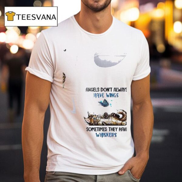 Cats Angels Don T Always Have Wings Sometimes They Have Whiskers T Shirt