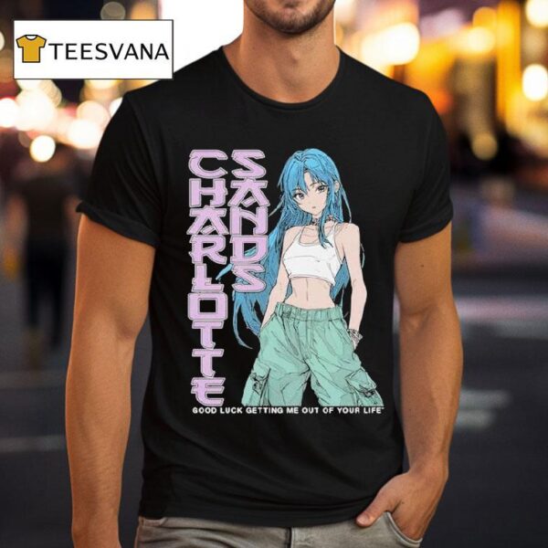 Charlotte Sands Good Luck Getting Me Out Of Your Life Anime T Shirt