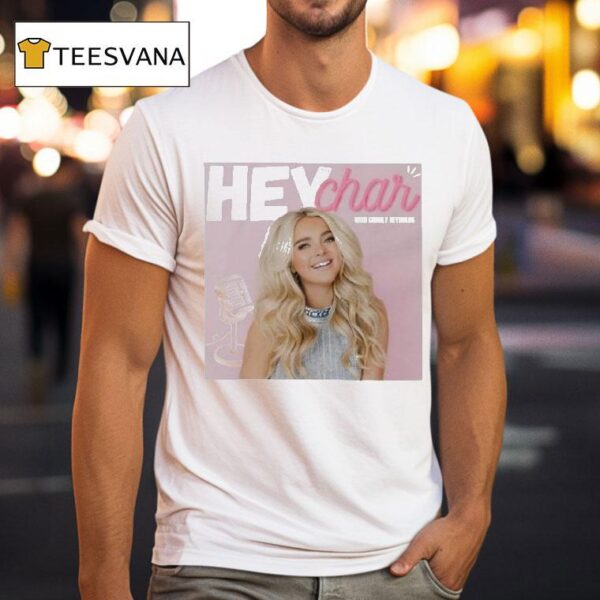Charly Reynolds Hey Char Podcas T Shirt