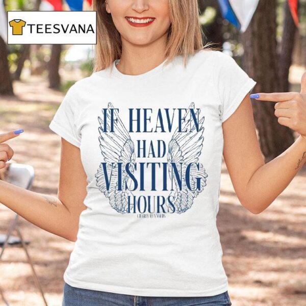 Charly Reynolds If Heaven Had Visiting Hours T Shirt