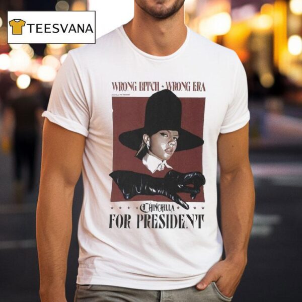 Chinchilla For President Wrong Bitch Wrong Era T Shirt