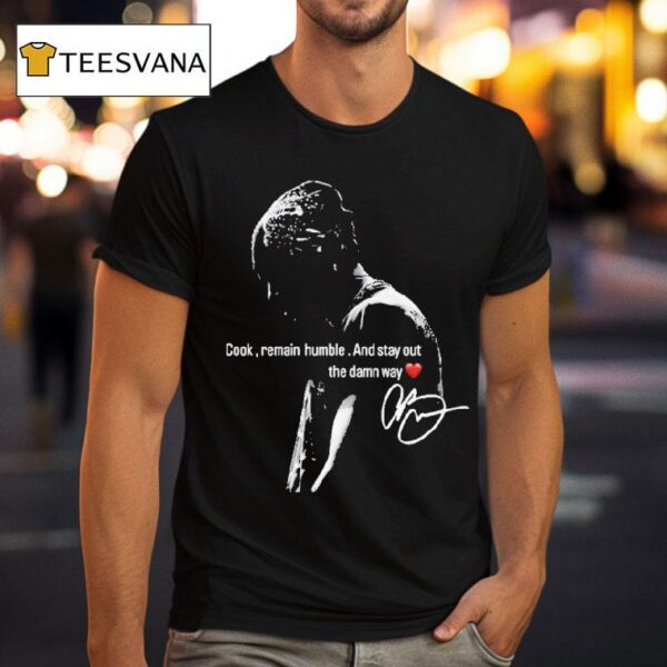 Chris Brown Cook Remain Humble And Stay Out The Damn Way T Shirt