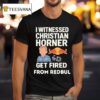Christian Horner I Witnessed Christian Horner Get Fired From Red Bull T Shirt