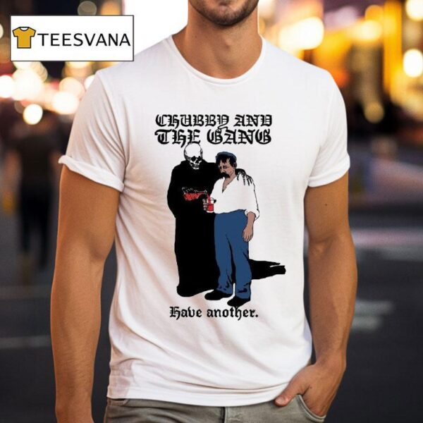 Chubby And The Gang Have Another T Shirt