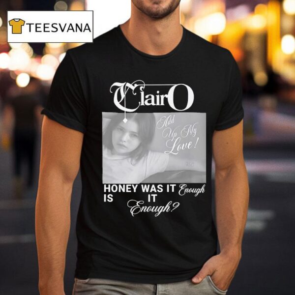 Clairo Honey Was It Enough Is It Enough T Shirt