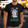 Clandestine Our One Last Chance For True Love T Shirt