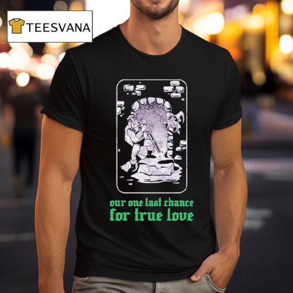 Clandestine Our One Last Chance For True Love T Shirt