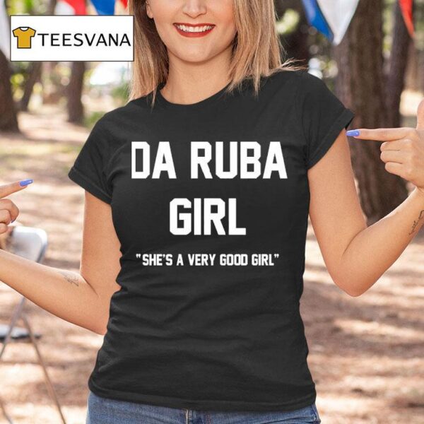 Da Ruba Girl She S A Very Good Girl T Shirt