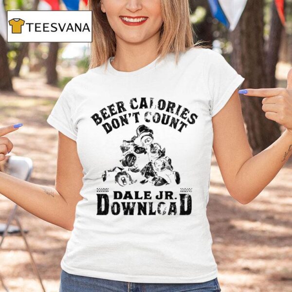 Dale Jr Download Beer Calories Don T Count Cans T Shirt
