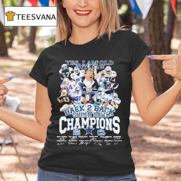 Dallas Cowboys Yes I Am Old But I Saw Back Back Super Bowl Champions Signatures T Shirt