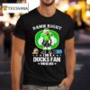 Damn Right I Am A Oregon Ducks Fan Win Or Lose T Shirt