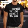 Darrell Bevell I Liked The Lions Before It Was Cool T Shirt