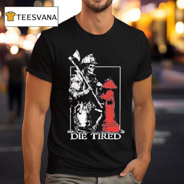 Die Tired Skeleton T Shirt