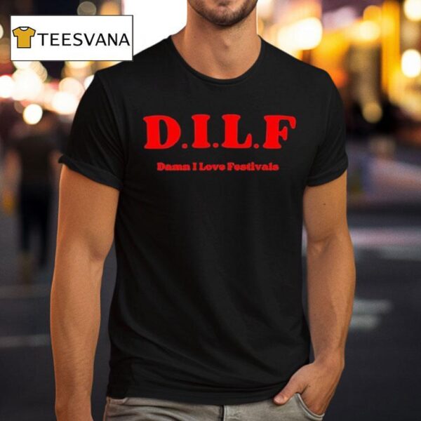 Dilf Damn I Love Festivals T Shirt