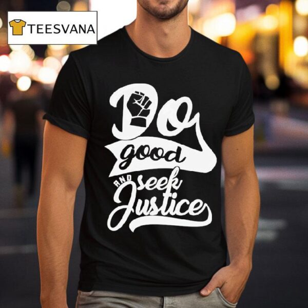 Do Good And Seek Justice T Shirt