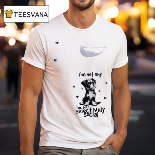 Dog I M Not Shy I M Just Selectively Social T Shirt
