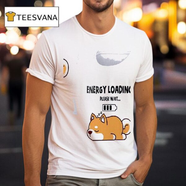 Dogs Energy Loading Please Wai T Shirt