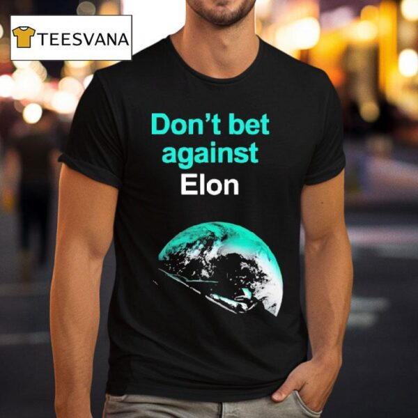 Don T Bet Against Elon T Shirt