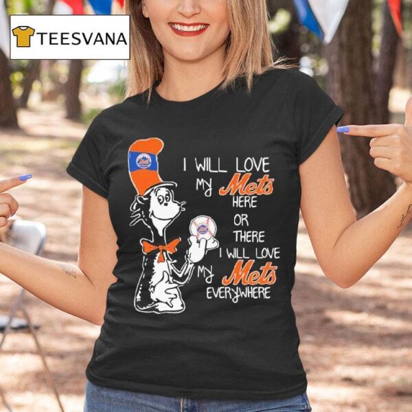 Dr Seuss I Will Love My New York Mets Here Or There I Will Love My New York Mets Everywhere T Shirt