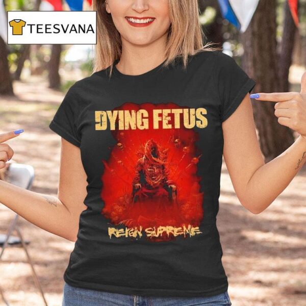 Dying Fetus Reign Supreme T Shirt