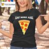 Eat More Azz Pizza T Shirt