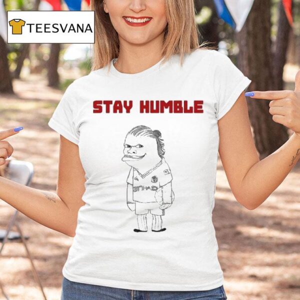 Erling Haaland Stay Humble T Shirt