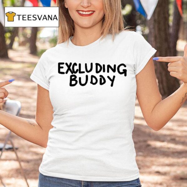 Excluding Buddy T Shirt